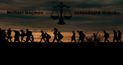 Mülteci Göçmen Vatandaşlık Hukuku